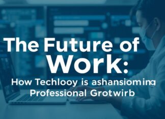 The Future of Work: How Technology is Transforming Professional Growth