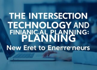 The Intersection of Technology and Financial Planning: A New Era for Entrepreneurs